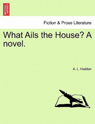 Livre What Ails the House? a Novel. A L Haddon