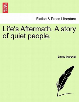 Könyv Life's Aftermath. a Story of Quiet People. Emma Marshall