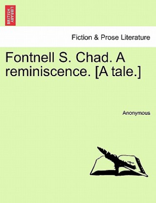 Kniha Fontnell S. Chad. a Reminiscence. [A Tale.] Anonymous