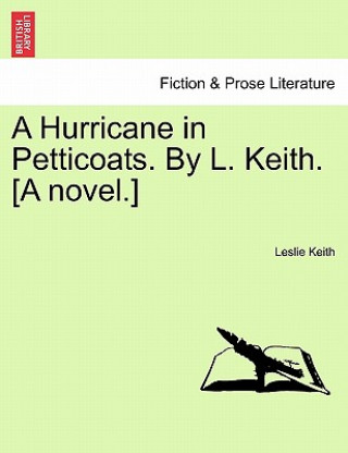 Könyv Hurricane in Petticoats. by L. Keith. [A Novel.] Leslie Keith