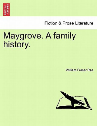 Книга Maygrove. a Family History, Vol. I William Fraser Rae