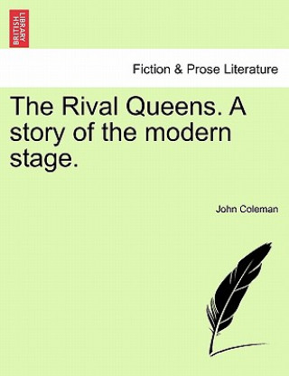 Kniha Rival Queens. a Story of the Modern Stage. Professor John Coleman