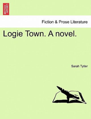 Carte Logie Town. a Novel. Vol. III. Sarah Tytler