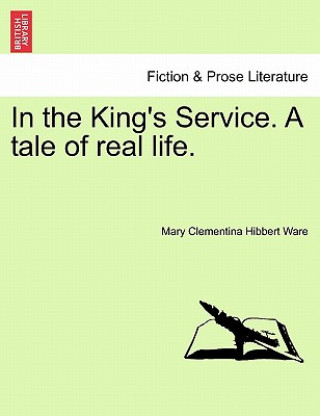 Kniha In the King's Service. a Tale of Real Life. Mary Clementina Hibbert Ware