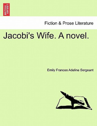 Könyv Jacobi's Wife. a Novel. Emily Frances Adeline Sergeant