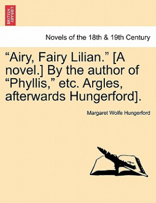 Carte Airy, Fairy Lilian. [A Novel.] by the Author of Phyllis, Etc. Argles, Afterwards Hungerford]. Margaret Wolfe Hungerford