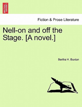 Könyv Nell-On and Off the Stage. [A Novel.] Vol. III Bertha H Buxton