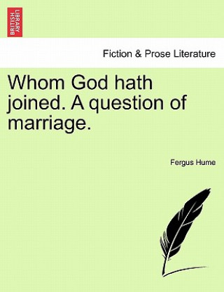 Kniha Whom God Hath Joined. a Question of Marriage. Fergus Hume