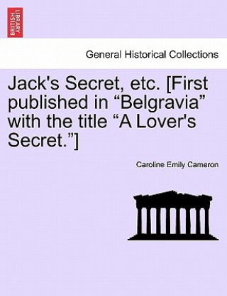 Книга Jack's Secret, Etc. [First Published in Belgravia with the Title a Lover's Secret.] Caroline Emily Cameron