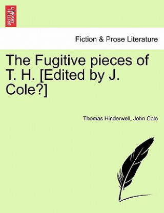 Kniha Fugitive Pieces of T. H. [edited by J. Cole?] John Cole