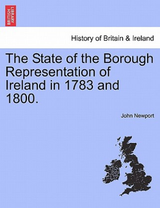 Book State of the Borough Representation of Ireland in 1783 and 1800. John Newport