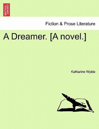 Könyv Dreamer. [A Novel.] Katharine Wylde