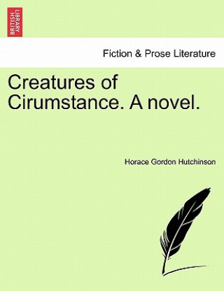 Kniha Creatures of Cirumstance. a Novel. Vol. II Horace Gordon Hutchinson