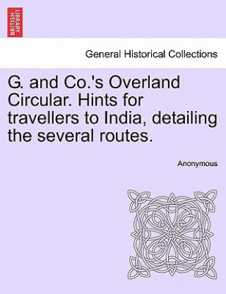 Kniha G. and Co.'s Overland Circular. Hints for Travellers to India, Detailing the Several Routes. Anonymous