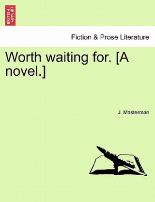 Kniha Worth Waiting For. [A Novel.] J Masterman