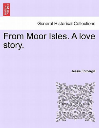 Buch From Moor Isles. a Love Story. Jessie Fothergill