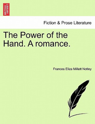 Kniha Power of the Hand. a Romance. Frances Eliza Millett Notley
