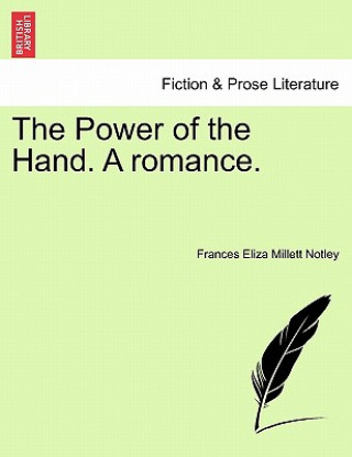 Könyv Power of the Hand. a Romance. Frances Eliza Millett Notley