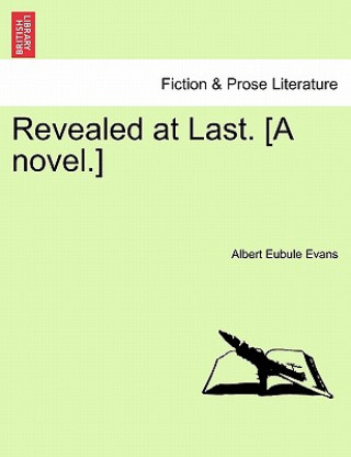 Kniha Revealed at Last. [A Novel.] Albert Eubule Evans