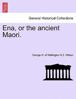 Książka Ena, or the Ancient Maori. George H of Wellington N Z Wilson