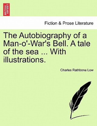 Книга Autobiography of a Man-O'-War's Bell. a Tale of the Sea ... with Illustrations. Charles Rathbone Low