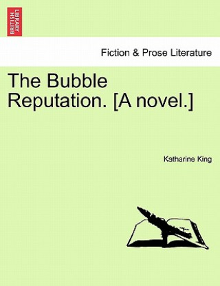 Könyv Bubble Reputation. [A Novel.] Katharine King