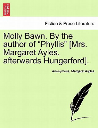 Kniha Molly Bawn. by the Author of "Phyllis" [Mrs. Margaret Ayles, Afterwards Hungerford]. Margaret Wolfe Hungerford