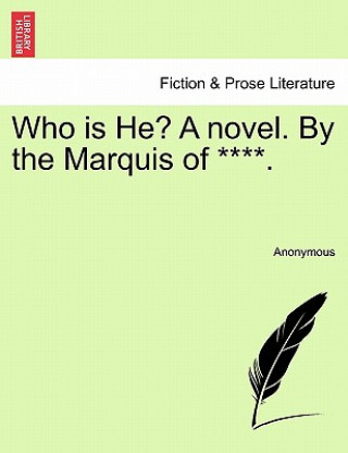 Книга Who Is He? a Novel. by the Marquis of ****. Anonymous