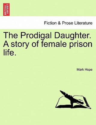 Книга Prodigal Daughter. a Story of Female Prison Life. Mark Hope