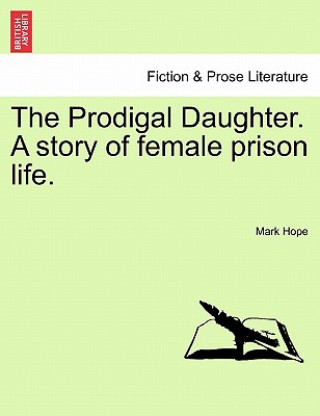 Könyv Prodigal Daughter. a Story of Female Prison Life. Mark Hope