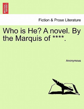 Kniha Who Is He? a Novel. by the Marquis of ****. Anonymous