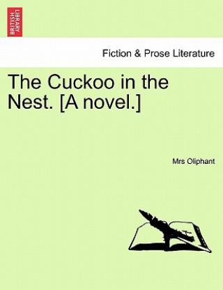 Könyv Cuckoo in the Nest. [A Novel.] Margaret Wilson Oliphant