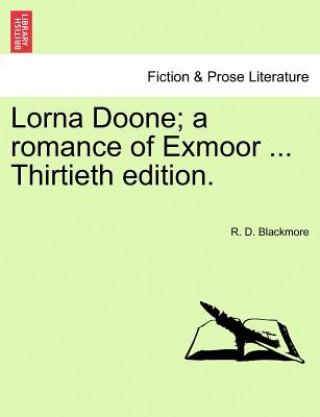 Libro Lorna Doone; A Romance of Exmoor ... Thirtieth Edition. R D Blackmore