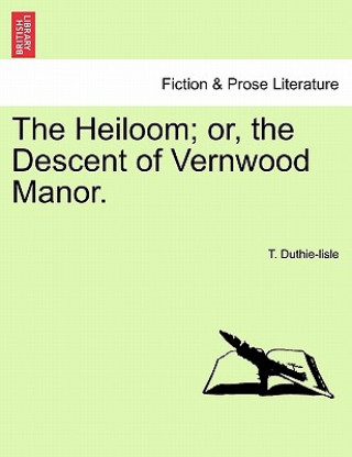 Knjiga Heiloom; Or, the Descent of Vernwood Manor. T Duthie-Lisle