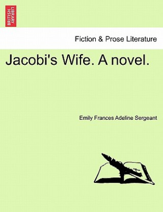 Kniha Jacobi's Wife. a Novel. Emily Frances Adeline Sergeant