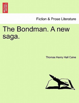 Könyv Bondman. a New Saga. Thomas Henry Hall Caine