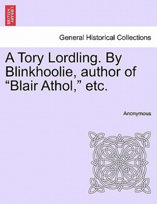 Книга Tory Lordling. by Blinkhoolie, Author of "Blair Athol," Etc. Anonymous