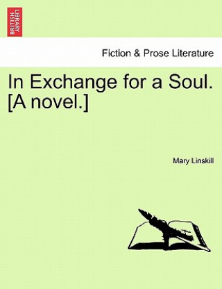 Książka In Exchange for a Soul. [A Novel.] Mary Linskill