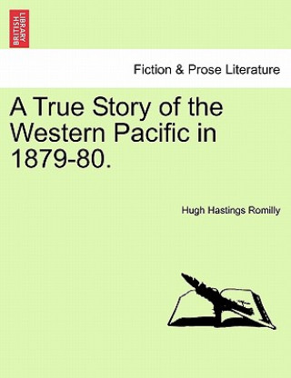 Libro True Story of the Western Pacific in 1879-80. Hugh Hastings Romilly