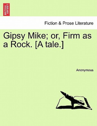 Buch Gipsy Mike; Or, Firm as a Rock. [A Tale.] Anonymous