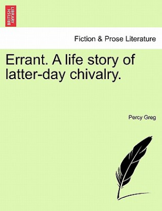 Carte Errant. a Life Story of Latter-Day Chivalry. Percy Greg