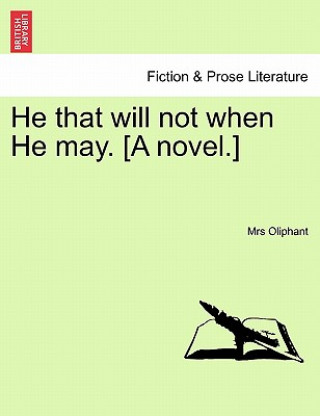 Carte He That Will Not When He May. [A Novel.] Volume III. Margaret Wilson Oliphant