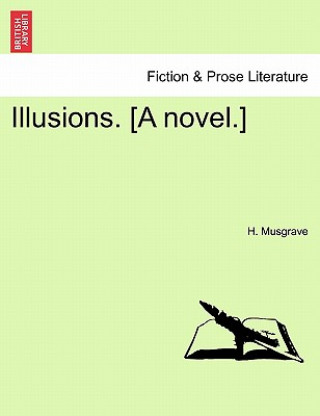 Könyv Illusions. [A Novel.] H Musgrave