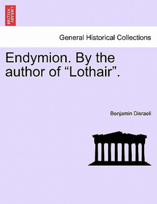 Kniha Endymion. by the Author of "Lothair." Disraeli