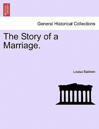 Kniha Story of a Marriage, Vol. I Louisa Baldwin