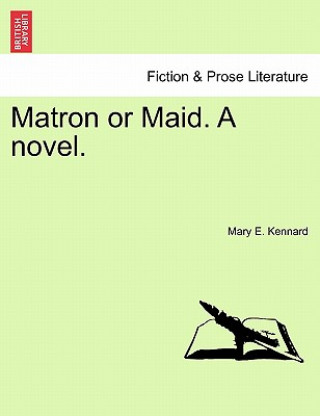 Carte Matron or Maid. a Novel. Mary E Kennard