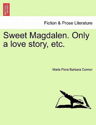 Książka Sweet Magdalen. Only a Love Story, Etc. Marie Flora Barbara Connor