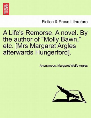 Buch Life's Remorse. a Novel. by the Author of "Molly Bawn," Etc. [Mrs Margaret Argles Afterwards Hungerford]. Margaret Wolfe Argles