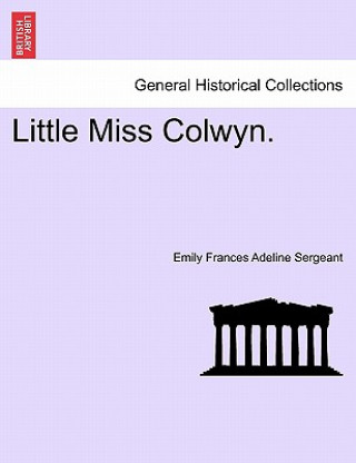 Könyv Little Miss Colwyn. Emily Frances Adeline Sergeant