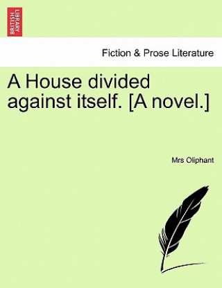 Carte House Divided Against Itself. [A Novel.] Margaret Wilson Oliphant